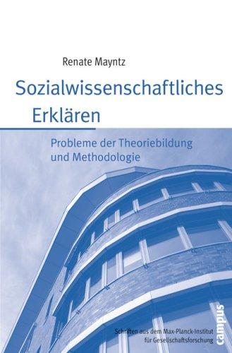 Sozialwissenschaftliches Erklären: Probleme der Theoriebildung und Methodologie (Schriften aus dem MPI für Gesellschaftsforschung)