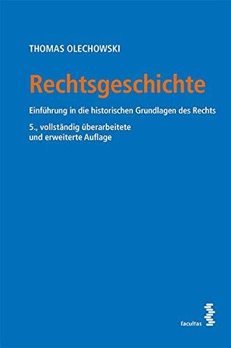 Rechtsgeschichte: Einführung in die historischen Grundlagen des Rechts