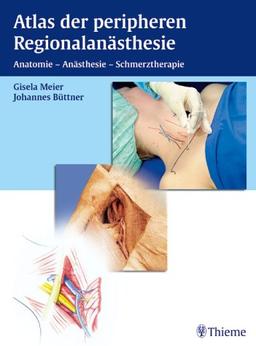 Atlas der peripheren Regionalanästhesie. Anatomie - Anästhesie - Schmerztherapie