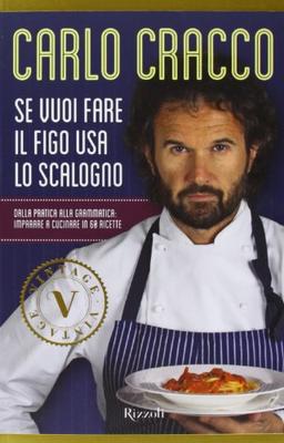 Se vuoi fare il figo usa lo scalogno. Dalla pratica alla grammatica: imparare a cucinare in 60 ricette