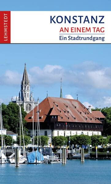 Konstanz an einem Tag: Ein Stadtrundgang