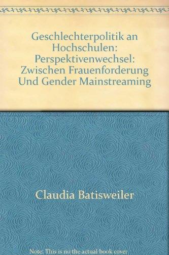 Geschlechterpolitik an Hochschulen: Perspektivenwechsel: Zwischen Frauenförderung und Gender Mainstreaming