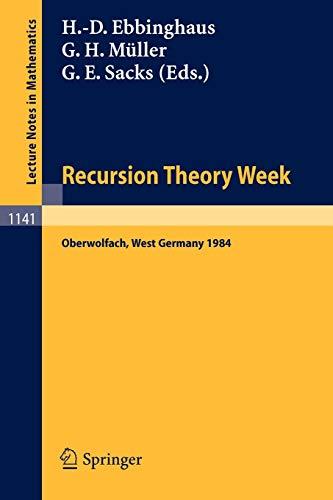 Recursion Theory Week: Proceedings of a Conference held in Oberwolfach, West Germany, April 15-21, 1984 (Lecture Notes in Mathematics, 1141, Band 1141)