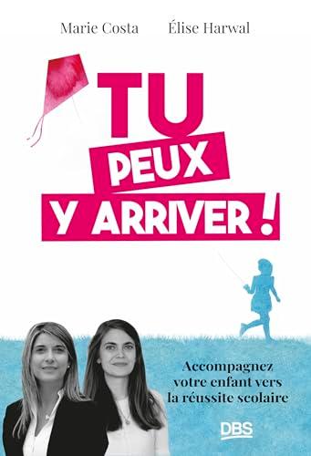 Tu peux y arriver ! : accompagnez votre enfant vers la réussite scolaire