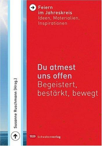 Du atmest uns offen: Begeistert, bestärkt, bewegt