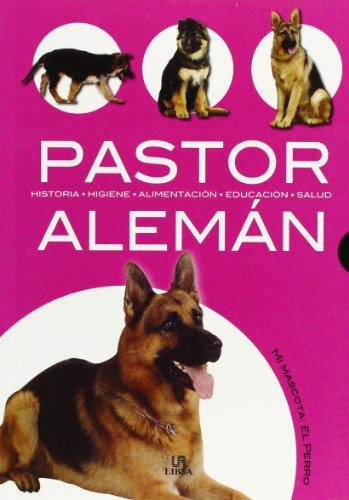 Pastor Alemán: Historia, Higiene, Alimentación, Educación y Salud (Mi Mascota: el Perro, Band 4)