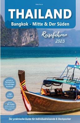 Thailand Reiseführer - Bangkok - Mitte & Der Süden: Der praktische Guide für Individualreisende & Backpacker: Mit Routen inkl. Online-Karten, ... Highlights für die perfekte Reiseplanung