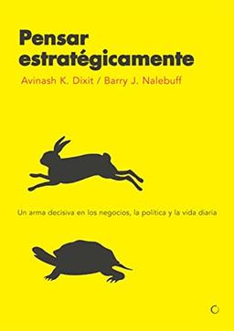 Pensar estratégicamente : un arma decisiva en los negocios, la política y la vida diaria (Economía)