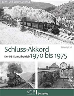 Schluss-Akkord. Der DB-Dampfbetrieb 1970 bis 1975. Das Dampffinale in einzigartigen Ausnahmen. Raritäten, Einzelstücke, Splittergattungen.