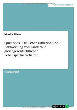 Queerkids - Die Lebenssituation und Entwicklung von Kindern in gleichgeschlechtlichen Lebenspartnerschaften