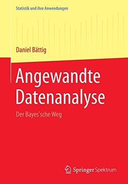 Angewandte Datenanalyse: Der Bayes'sche Weg (Statistik und ihre Anwendungen) (German Edition)