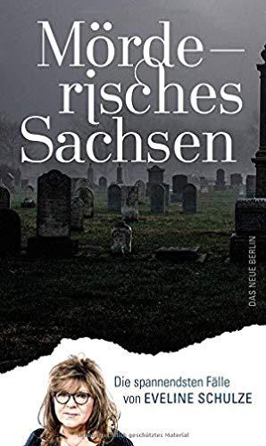 Mörderisches Sachsen: Die spannendsten Fälle von Eveline Schulze