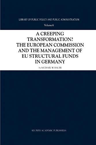 A Creeping Transformation?: The European Commission And The Management Of Eu Structural Funds In Germany (Library Of Public Policy And Public ... Policy and Public Administration, 6, Band 6)