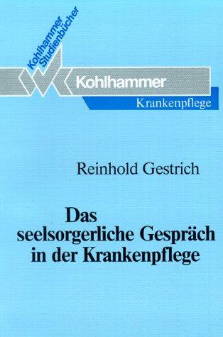 Das seelsorgerliche Gespräch in der Krankenpflege. Studienbuch für Krankenschwestern, Krankenpfleger, Altenpflegerinnen, Altenpfleger und medizisch-technische Assistentinnen