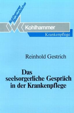 Das seelsorgerliche Gespräch in der Krankenpflege. Studienbuch für Krankenschwestern, Krankenpfleger, Altenpflegerinnen, Altenpfleger und medizisch-technische Assistentinnen