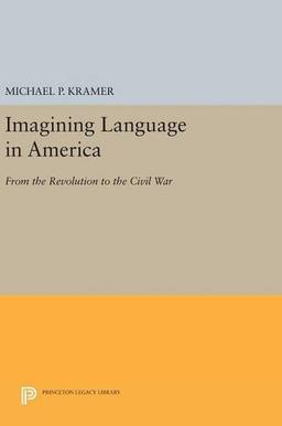 Imagining Language in America: From the Revolution to the Civil War (Princeton Legacy Library)