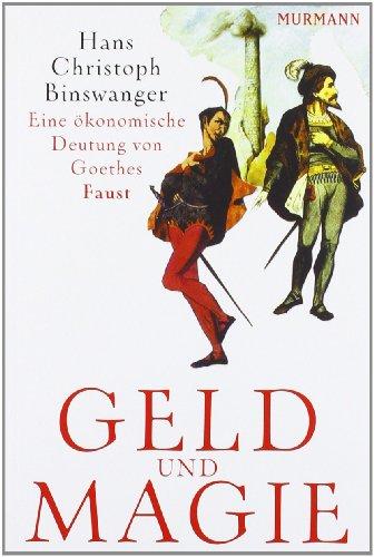 Geld und Magie. Eine ökonomische Deutung von Goethes Faust