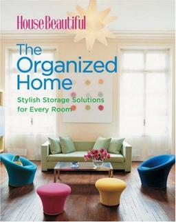 House Beautiful the Organized Home: Stylish Storage Solutions for Every Room (House Beautiful Series)