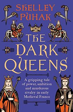 The Dark Queens: A gripping tale of power, ambition and murderous rivalry in early medieval France