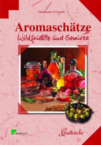 Aromaschätze: Wildfrüchte und Gewürze. Landküche