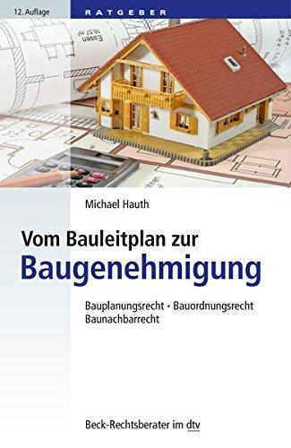 Vom Bauleitplan zur Baugenehmigung: Bauplanungsrecht, Bauordnungsrecht, Baunachbarrecht (dtv Beck Rechtsberater)