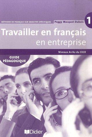 Travailler en français en entreprise 1, niveau A1-A2 du CECR : méthode de français sur objectifs spécifiques : guide pédagogique