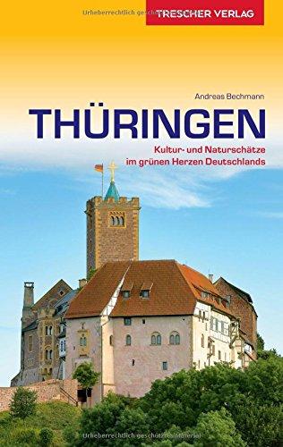 Reiseführer Thüringen: Kultur- und Naturschätze im grünen Herzen Deutschlands (Trescher-Reihe Reisen)