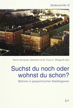 Suchst du noch oder wohnst du schon?: Wohnen in polyzentrischen Stadtregionen