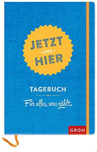 Jetzt und hier Tagebuch - Für alles, was zählt (Geschenkewelt Lebe jetzt und hier)