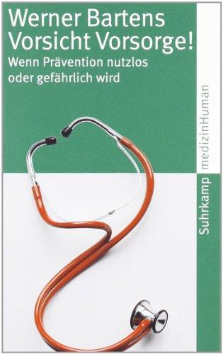 Vorsicht Vorsorge!: Wenn Prävention nutzlos oder gefährlich wird (suhrkamp taschenbuch)