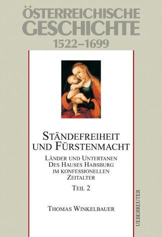 Österreichische Geschichte: Ständefreiheit und Fürstenmacht 2. 1522-1699: Länder und Untertanen des Hauses Habsburg im konfessionellen Zeitalter 1522 - 1699