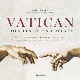 Vatican, tous les chefs-d'oeuvre : la collection complète des maîtres anciens : peintures, fresques, sculptures, cartes, tapisseries et reliques