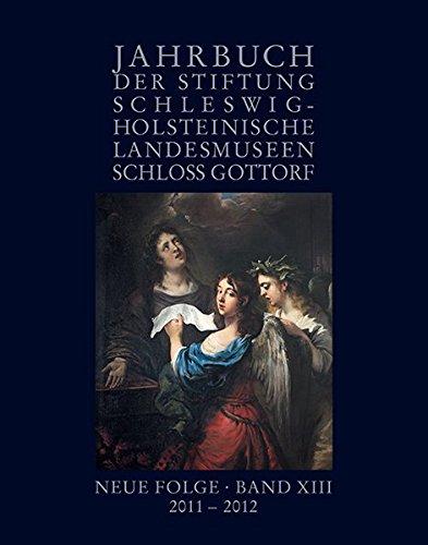 Jahrbuch des Schleswig-Holsteinischen Landesmuseums. Neue Folge / Jahrbuch der Stiftung Schleswig-Holst. Landesmuseen. Neue Folge Band XIII, 2011-2012