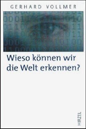 Wieso können wir die Welt erkennen?: Neue Beiträge zur Wissenschaftstheorie