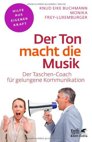 Der Ton macht die Musik: Der Taschen-Coach für gelungene Kommunikation