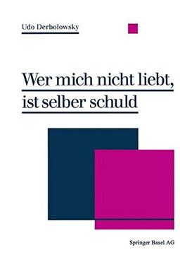 Wer mich nicht liebt, ist selber schuld: Psychopädie ― Ein Ratgeber zur praktischen Lebenshilfe