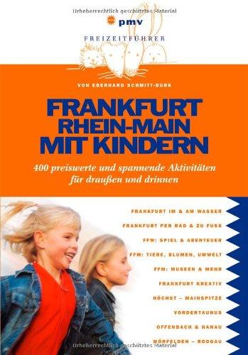 Frankfurt Rhein-Main mit Kindern: 400 preiswerte und spannende Aktivitäten für draußen und drinnen