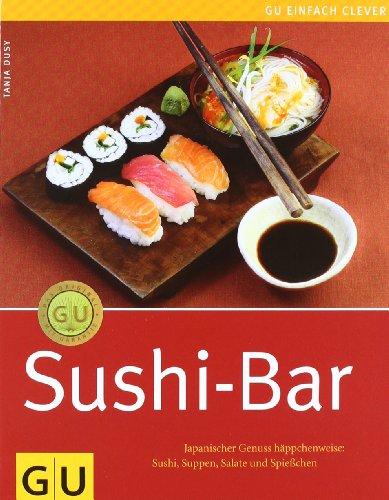 Sushi-Bar: Japanischer Genuss häppchenweise: Sushi, Suppen, Salate und Spießchen (GU einfach clever Relaunch 2007)