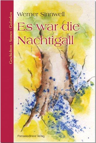 Es war die Nachtigall: Geschichten - Szenen - Gedanken