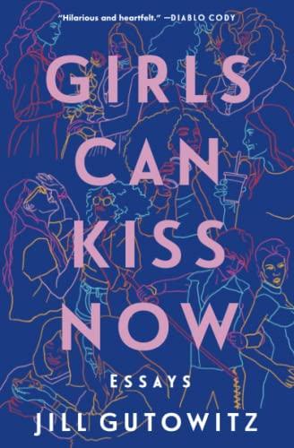 Girls Can Kiss Now: Essays