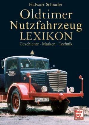 Oldtimer Nutzfahrzeug Lexikon: Geschichte - Marken - Technik