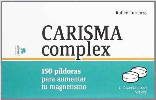 Carisma complex: 150 píldoras para aumentar tu magnetismo (Alienta)