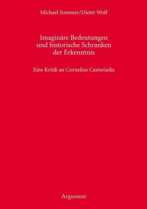 Imaginäre Bedeutungen und historische Schranken der Erkenntnis - Eine Kritik an Cornelius Castoriadis