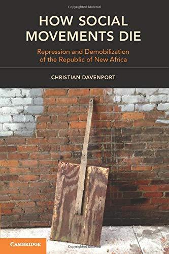 How Social Movements Die: Repression And Demobilization Of The Republic Of New Africa (Cambridge Studies in Contentious Politics)