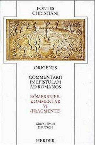 Commentarii in epistulam ad Romanos 6 - Römerbriefkommentar 6: Commentarii in epistulam ad Romanos = Römerbriefkommentar: Fragmente (Fontes Christiani. 1. Folge)