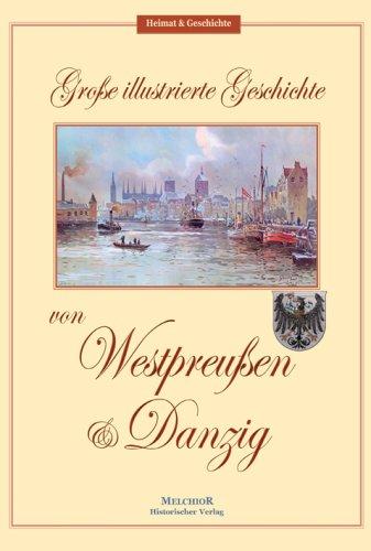 Große illustrierte Geschichte von Westpreußen und Danzig