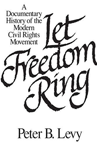 Let Freedom Ring: A Documentary History Of The Modern Civil Rights Movement