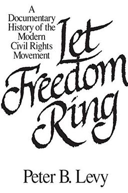 Let Freedom Ring: A Documentary History Of The Modern Civil Rights Movement