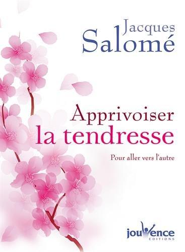 Apprivoiser la tendresse : pour aller vers l'autre