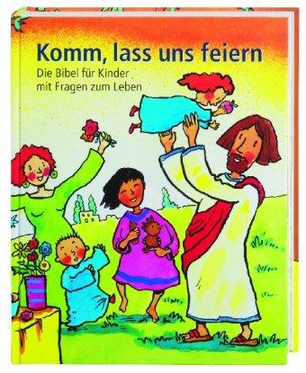 Komm, lass uns feiern: Die Bibel für Kinder mit Fragen zum Leben